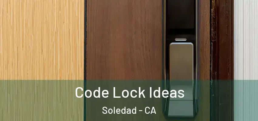  Code Lock Ideas Soledad - CA