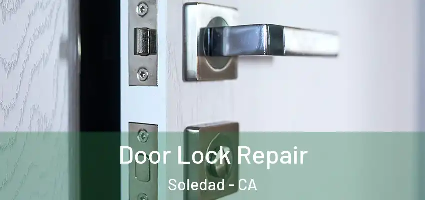  Door Lock Repair Soledad - CA