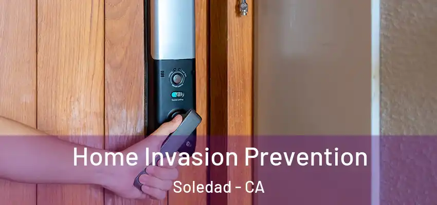  Home Invasion Prevention Soledad - CA